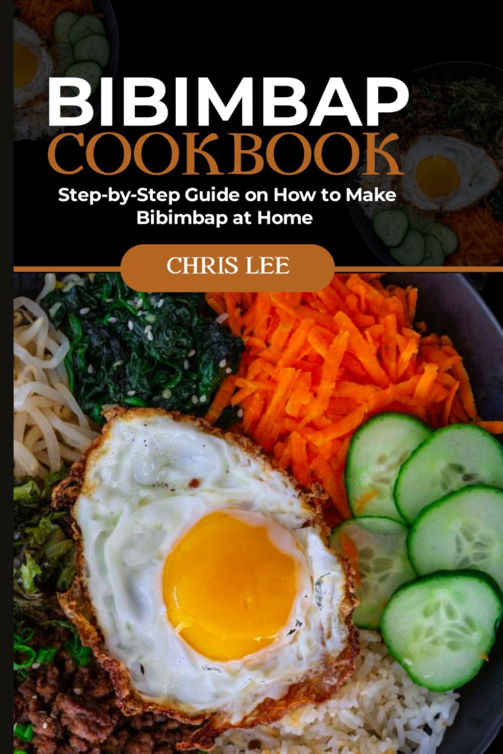 BIBIMBAP COOKBOOK: Step-by-Step Guide on How to Make Bibimbap at Home: 2 (Korean Cuisine Cookbooks)