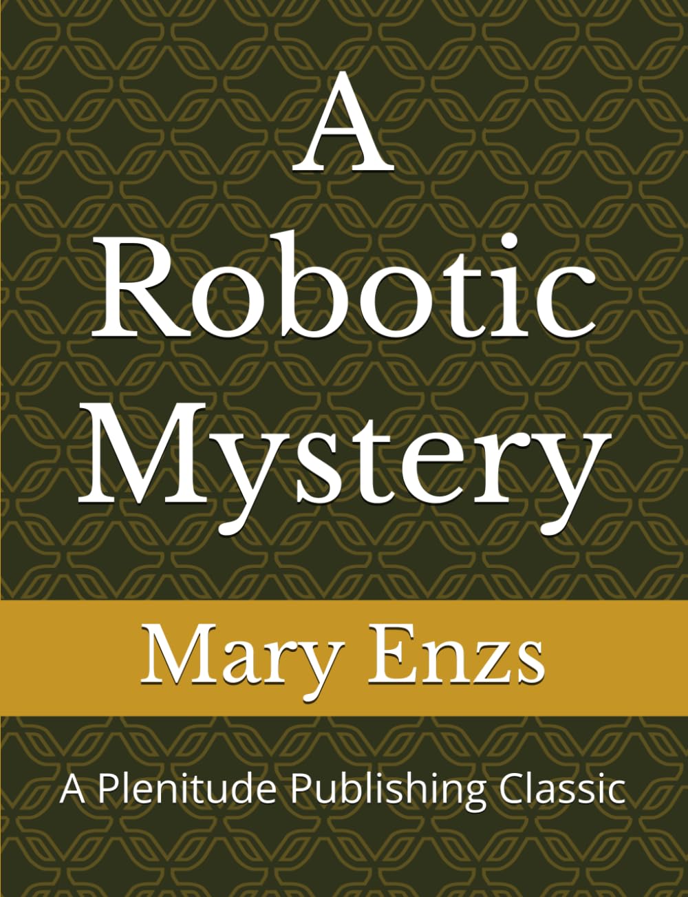 A Robotic Mystery: A Plenitude Publishing Classic