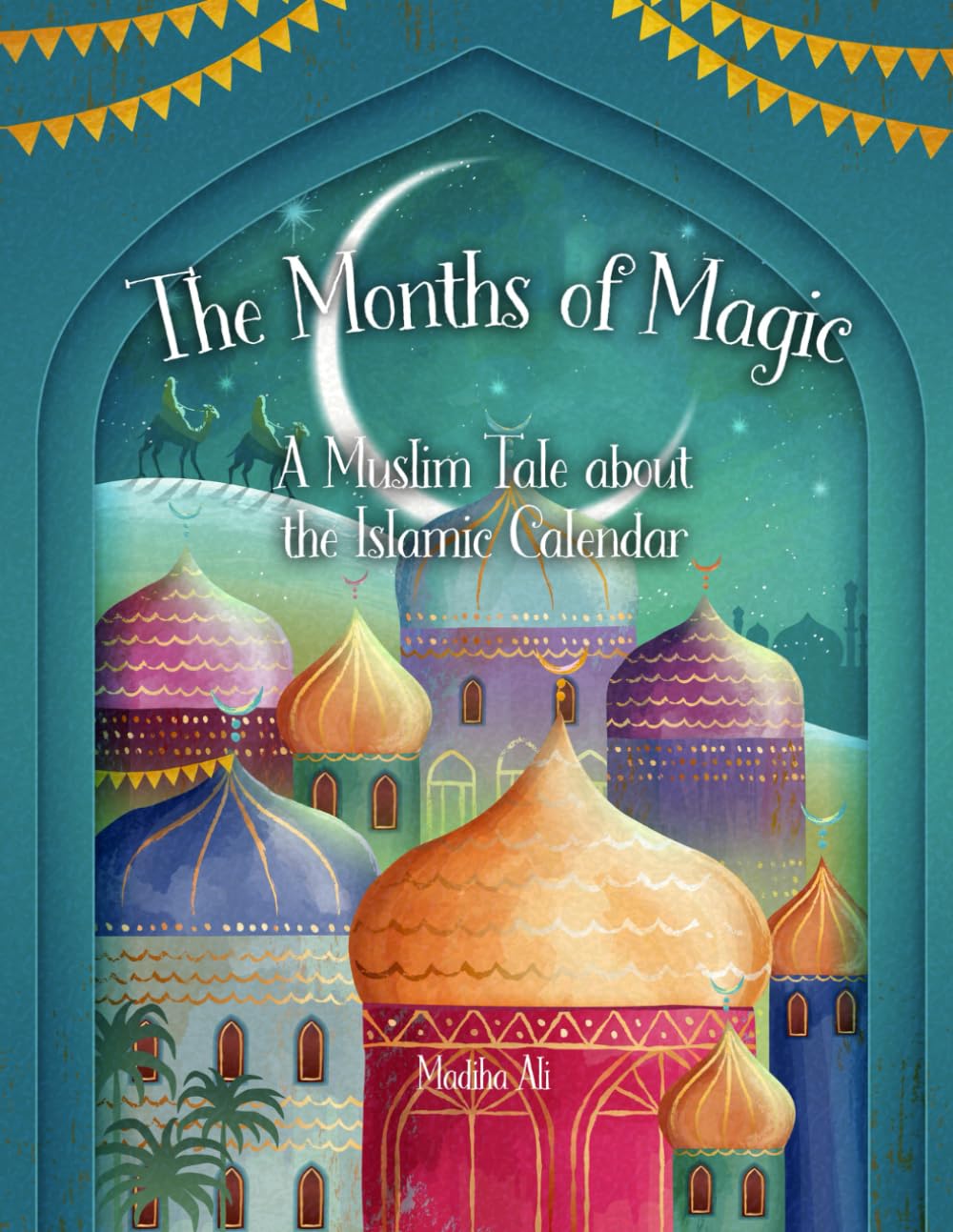 The Months of Magic: A Muslim Tale about the Islamic Hijri Calendar: An Educational Islamic Story Book for Kids, Children & Toddlers
