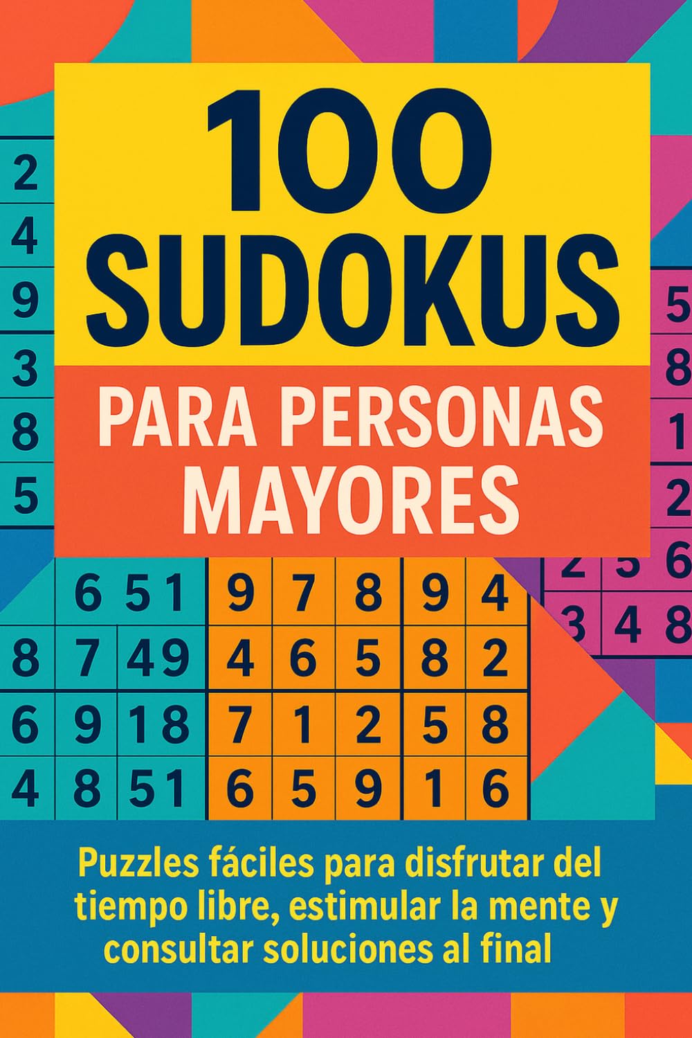 100 Sudokus para Personas Mayores: Puzzles fáciles para disfrutar del tiempo libre, estimular la mente y consultar soluciones al final