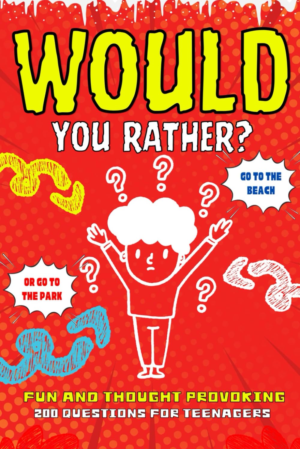 Would You Rather?: Fun and Thought Provoking. 200 Questions for Teenagers.