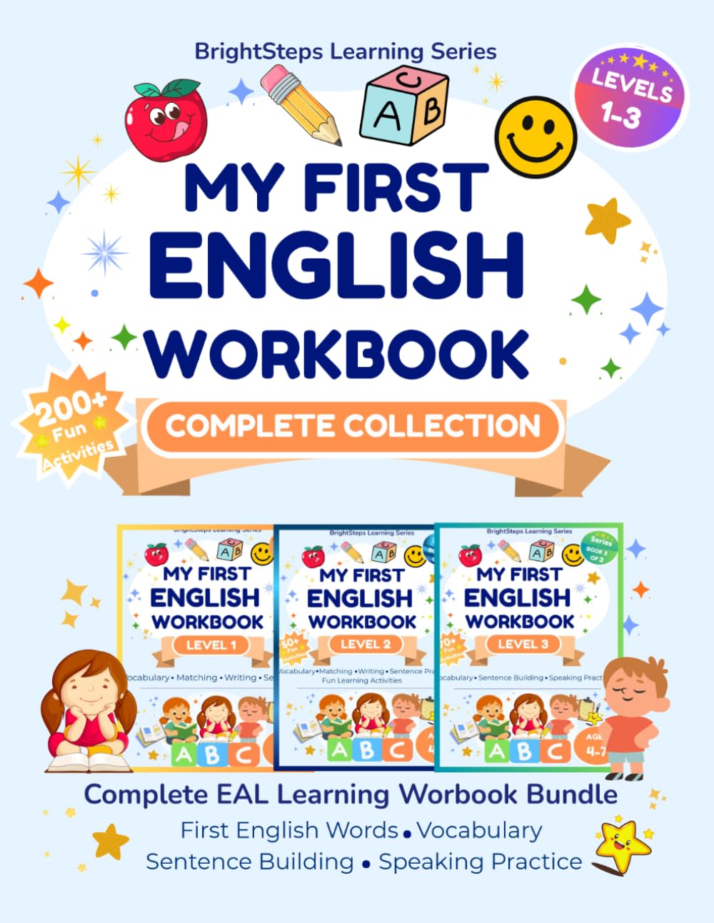 My First English Workbook: Complete Collection (Levels 1-3): 200+ Fun Activities for Kids Ages 4-7 | Vocabulary, Sentence Building & Speaking (BrightSteps Learning Series)
