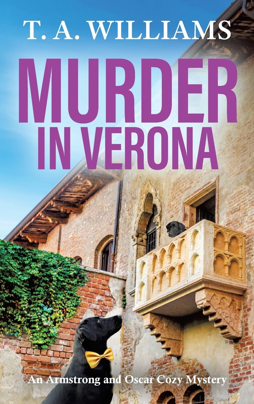 Murder in Verona: It's murder in paradise! A page-turning cozy mystery from T A Williams (An Armstrong and Oscar Cozy Mystery, 9)