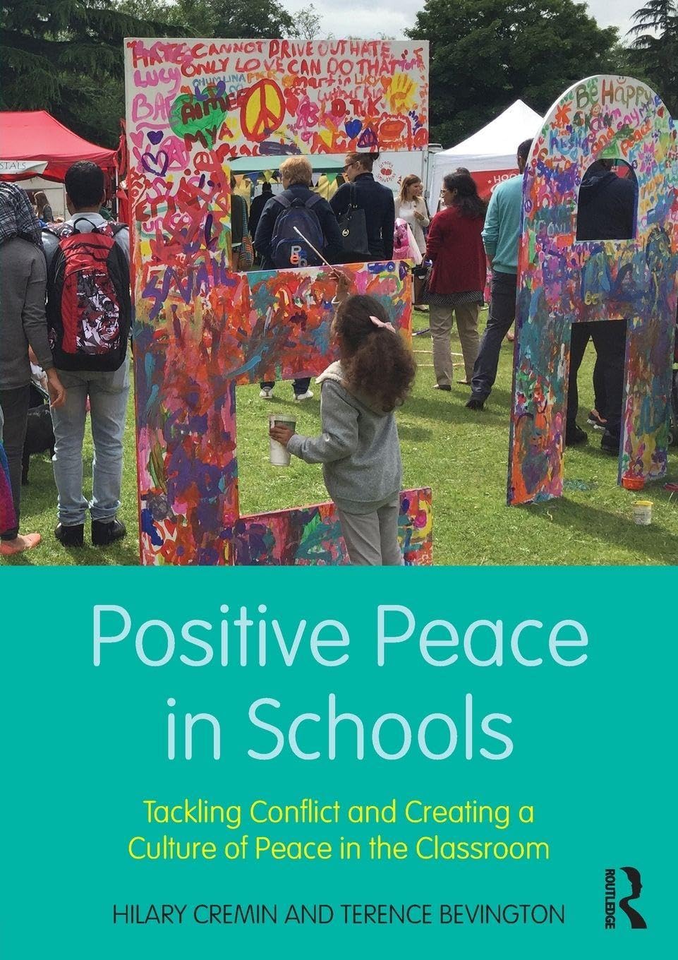 Positive Peace in Schools: Tackling Conflict and Creating a Culture of Peace in the Classroom