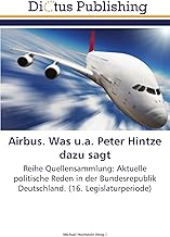 Airbus. Was u.a. Peter Hintze dazu sagt: Reihe Quellensammlung: Aktuelle politische Reden in der Bundesrepublik Deutschland. (16. Legislaturperiode) (German Edition)