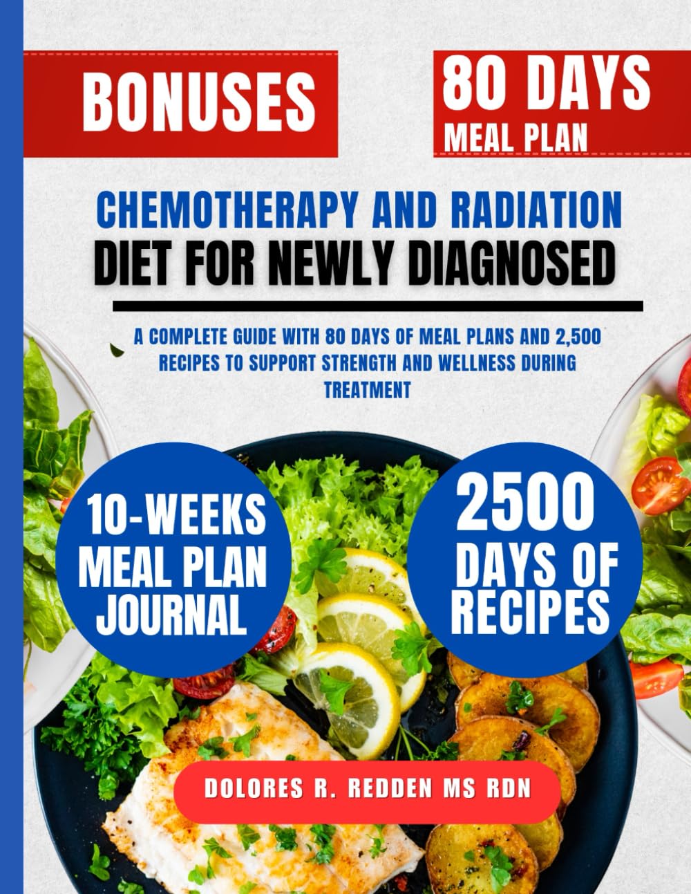 Chemotherapy and Radiation Diet For Newly Diagnosed: A Complete Guide with 80 Days of Meal Plans and 2,500 Recipes to Support Strength and Wellness ... Redden, MS, RDN Nutrition & Cookbook Series)
