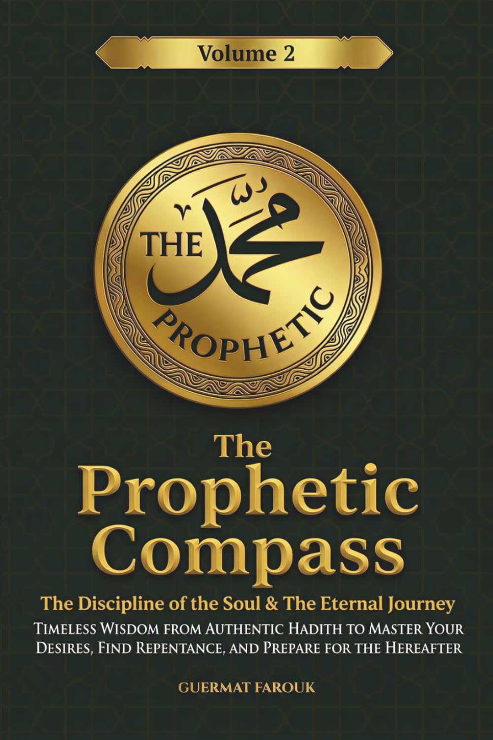 The Prophetic Compass (Vol. 2): The Discipline of the Soul & The Eternal Journey: Timeless Wisdom from Authentic Hadith to Master Your Desires, Find Repentance, and Prepare for the Hereafter