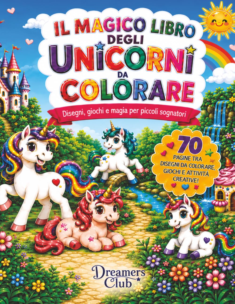 Il magico libro degli unicorni da colorare: Disegni, giochi e magia per piccoli sognatori