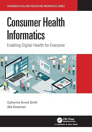Consumer Health Informatics (Chapman &amp; Hall/CRC Healthcare Informatics Series)