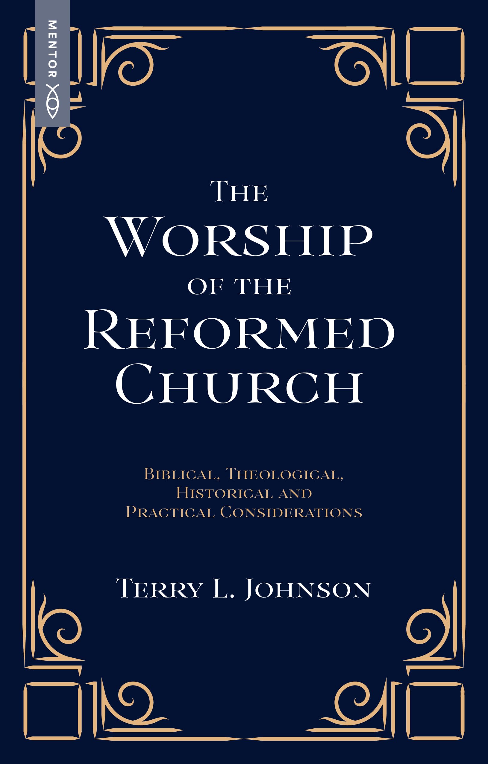 The Worship of the Reformed Church: Biblical, Theological, Historical and Practical Considerations