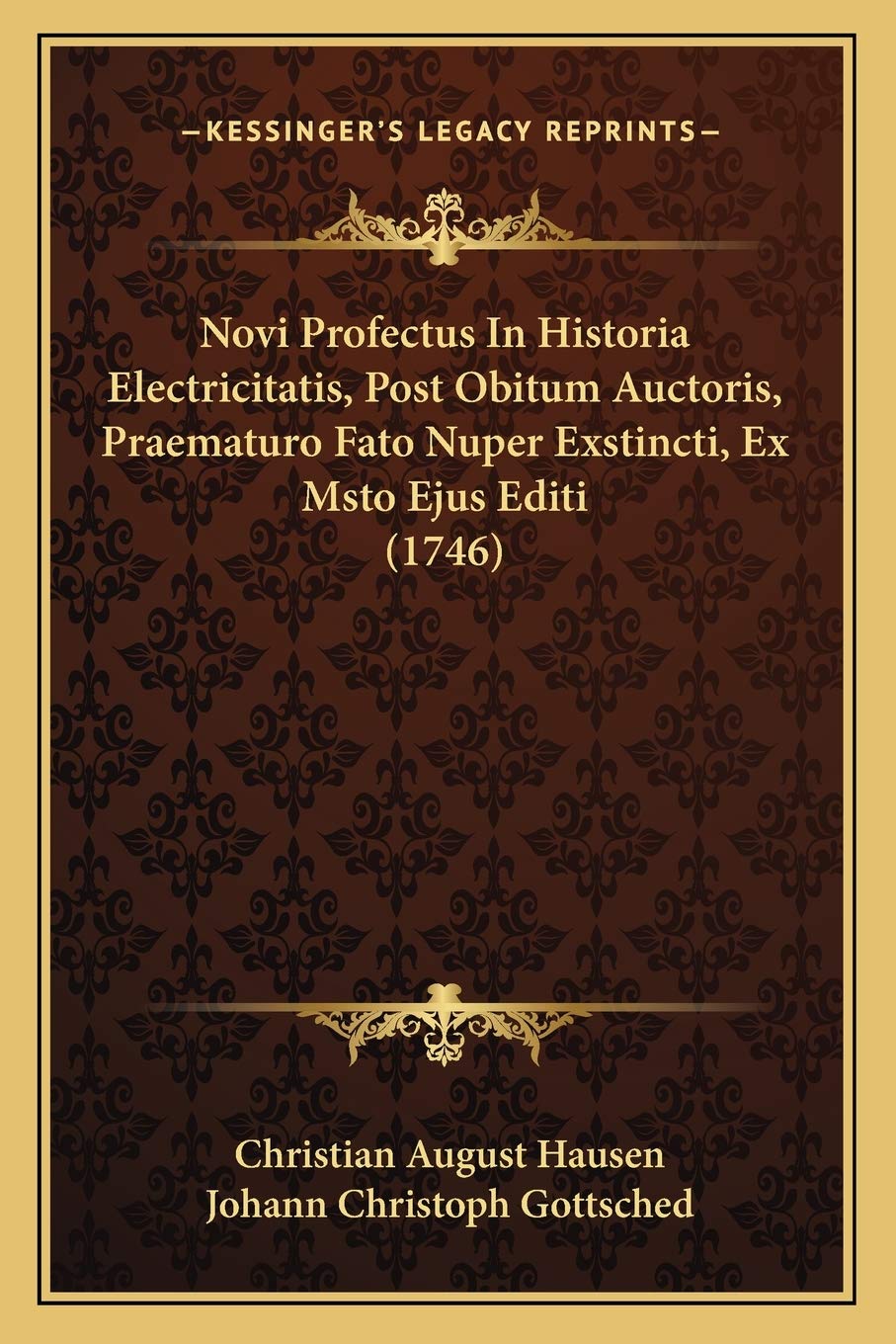 Novi Profectus In Historia Electricitatis, Post Obitum Auctoris, Praematuro Fato Nuper Exstincti, Ex Msto Ejus Editi (1746)