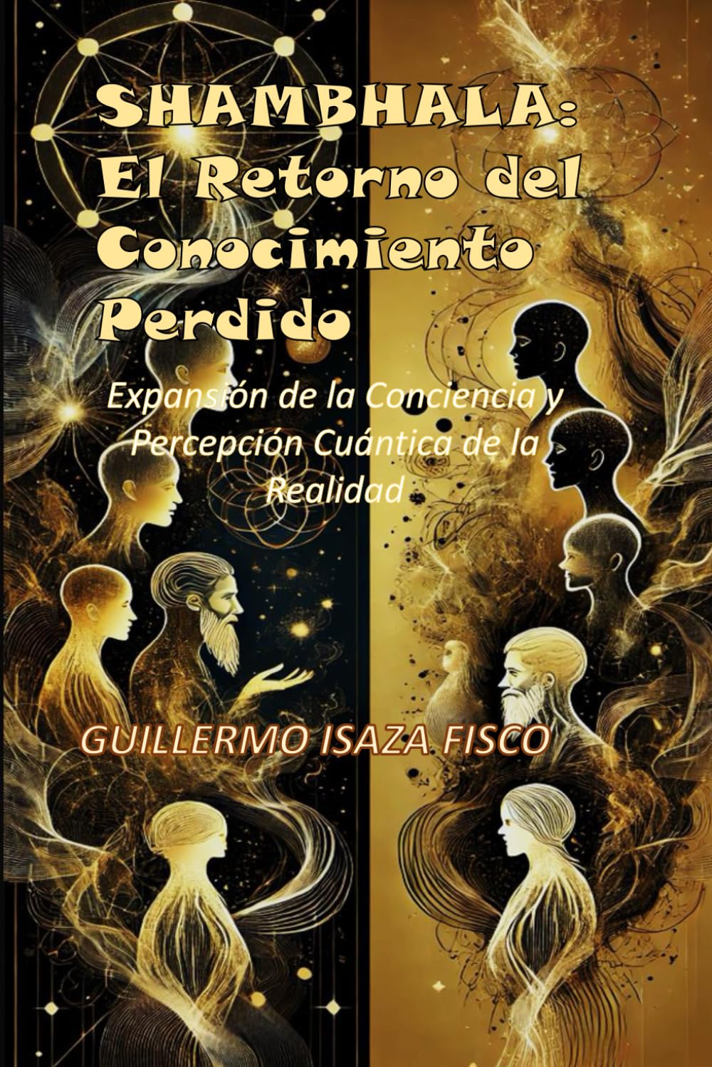 SHAMBHALA: El Retorno del Conocimiento Perdido: Expansión de la Conciencia y Percepción Cuántica de la Realidad