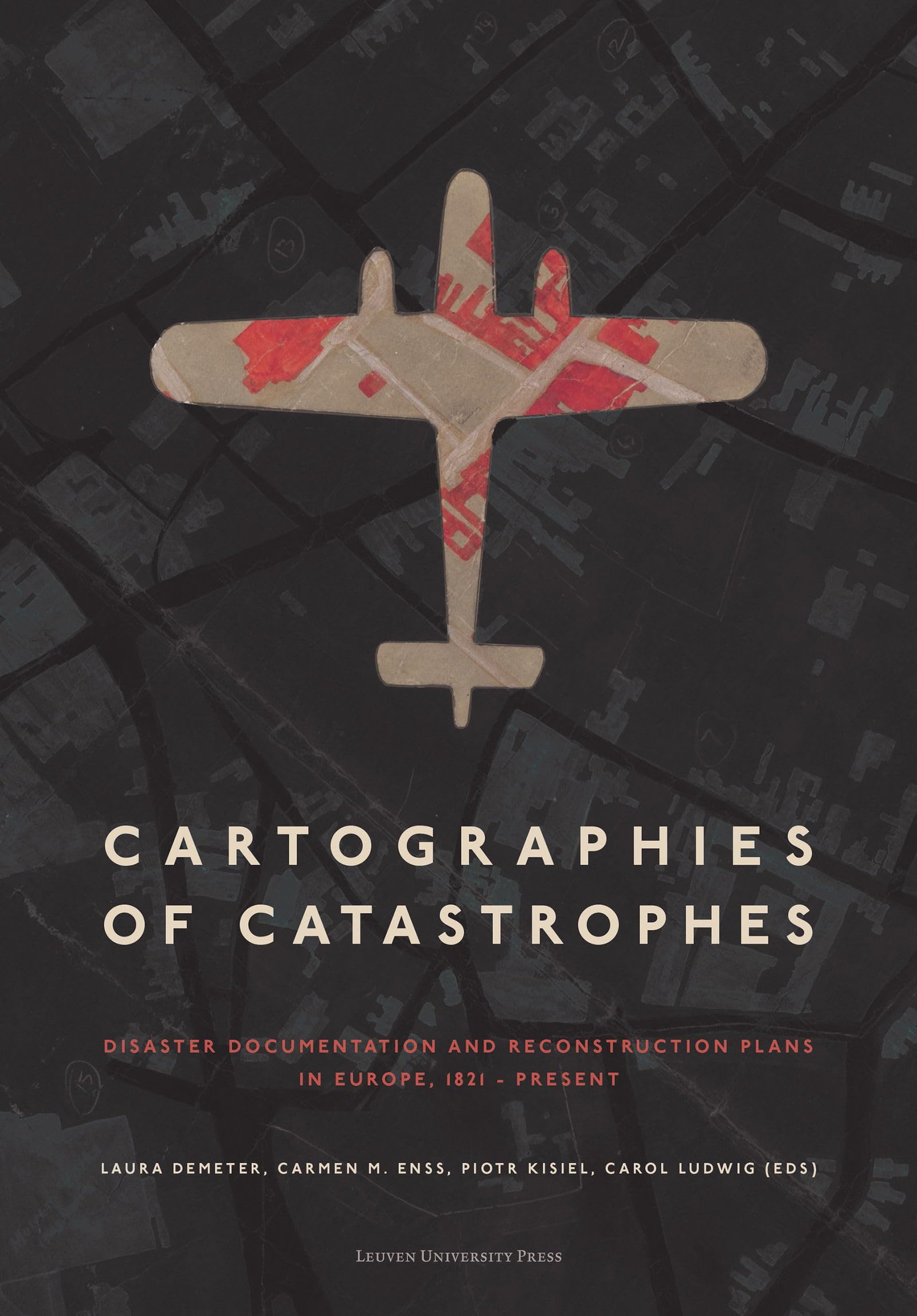 Cartographies of Catastrophes: Disaster Documentation and Reconstruction Plans in Europe, 1821–Present