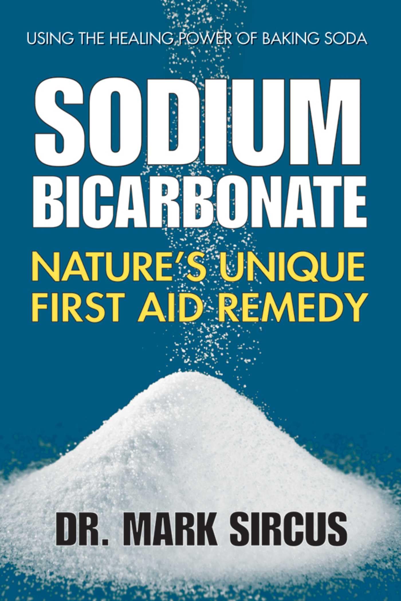 Sodium Bicarbonate: Nature's Unique First Aid Remedy Kindle Edition