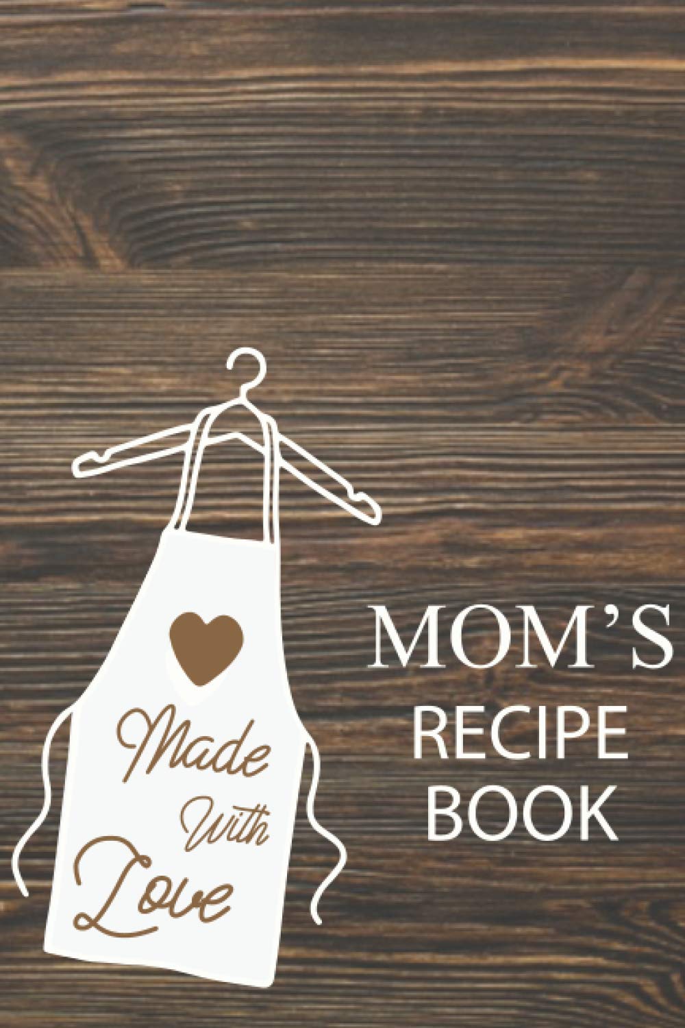 MOM'S RECIPE BOOK: Write Your Mom's Recipes In this beautiful blank cookbook, A Recipe Book to Write in Your Collection of Family Recipes in One Place