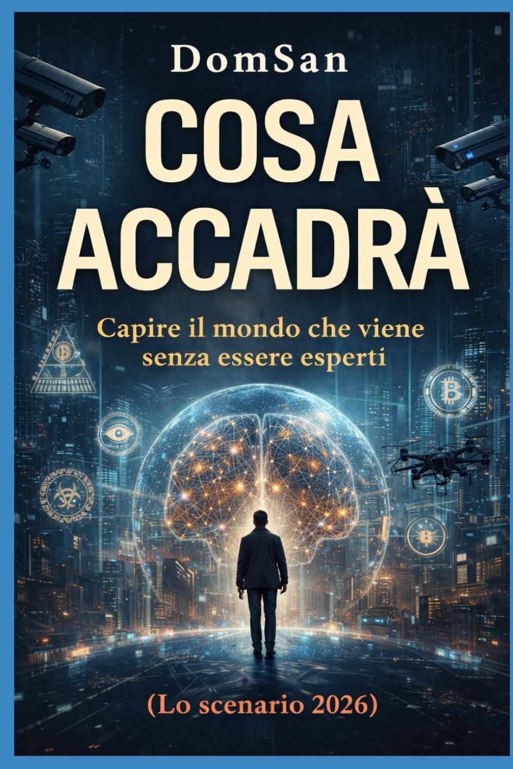 COSA ACCADRÀ: Capire il mondo che viene senza essere esperti (Lo scenario 2026)