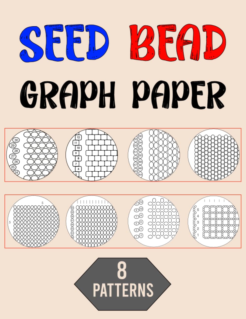 Seed Bead Graph Paper With 8 Patterns To Make Your Own Designs.: Brick /Square/Loom Weaving/Right Angle IN 2 types/Herringbone Stitch Graph Paper.