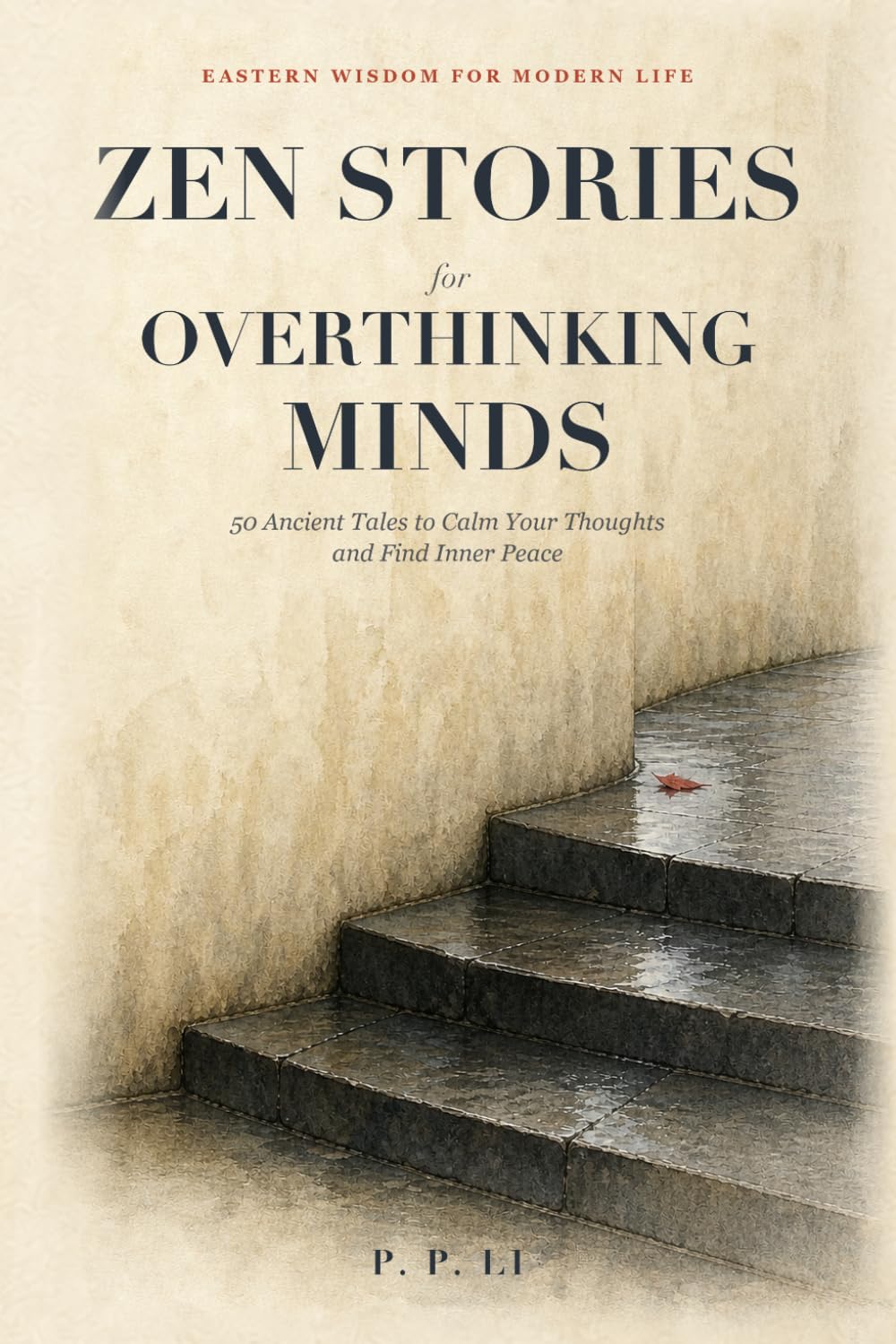 Zen Stories for Overthinking Minds: 50 Ancient Tales to Calm Your Thoughts and Find Inner Peace: 3 (Eastern Wisdom for Modern Life)