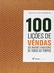 100 Lições de Venda. Dos Maiores Vendedores de Todos os Tempos