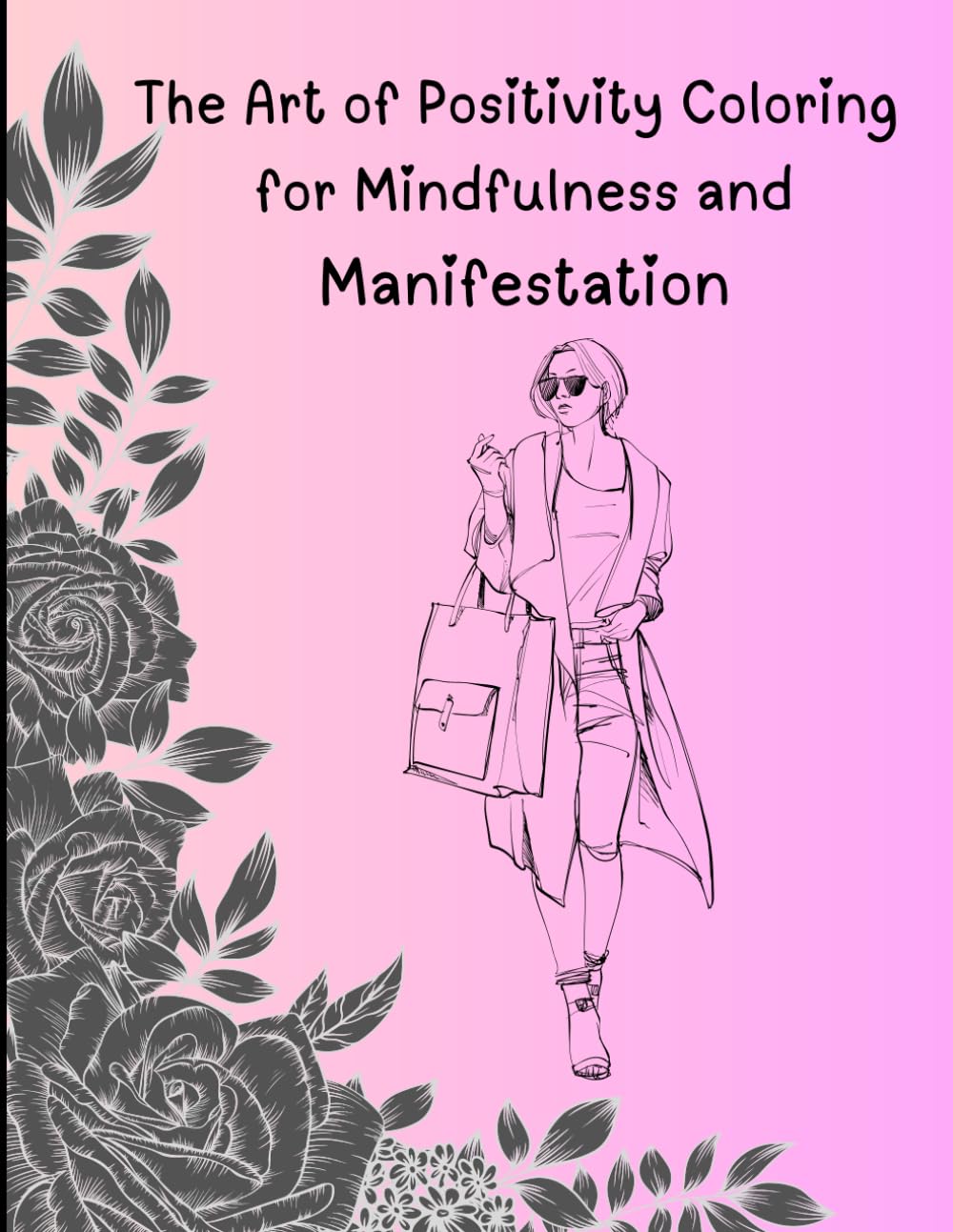 The Art of Positivity Coloring for Mindfulness and Manifestation: Transform your thoughts with creative expression