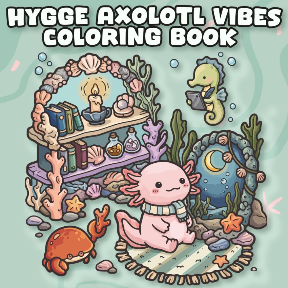 Hygge Axolotl Vibes coloring book: A Relaxing and Cute Amphibian Art Book for Teens and Adults with Comforting Everyday Aesthetics