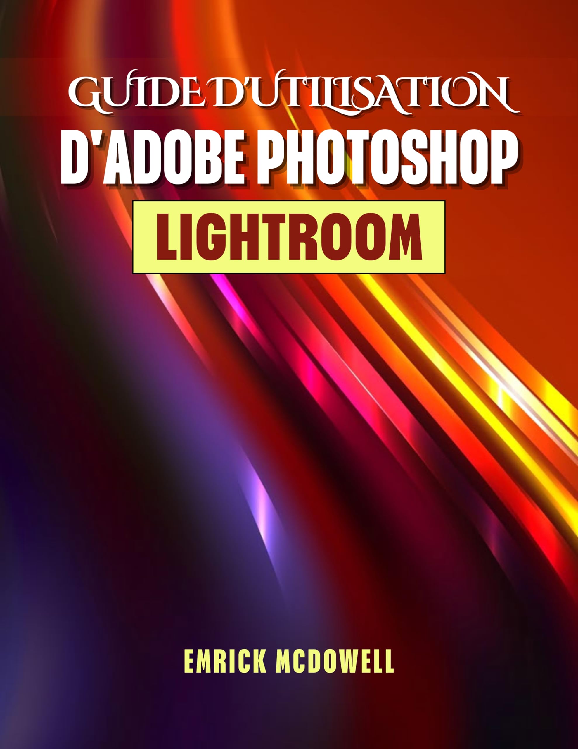 Adobe Photoshop Lightroom 2025 éditer et organiser vos photos