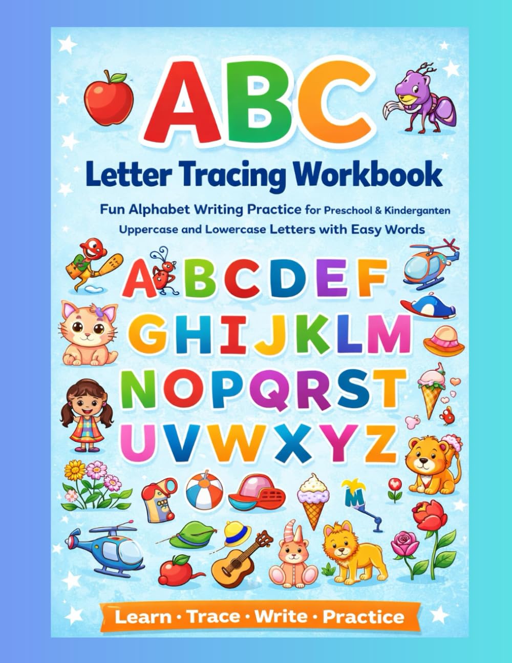 My First ABC Tracing Workbook: Fun Letter Tracing Practice for Preschool & Kindergarten Kids,Uppercase and Lowercase Alphabet Writing Worksheets