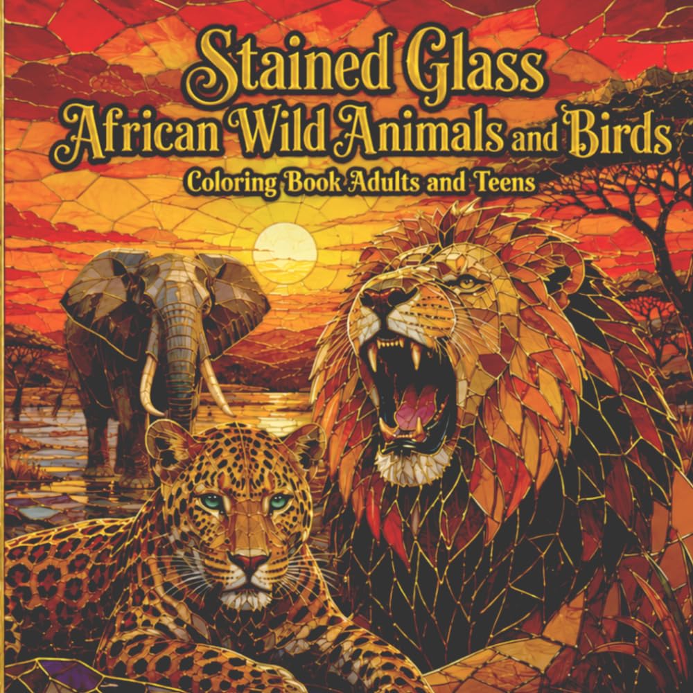 Stained Glass African Wild Animals and Birds Coloring Book Adults and Teens