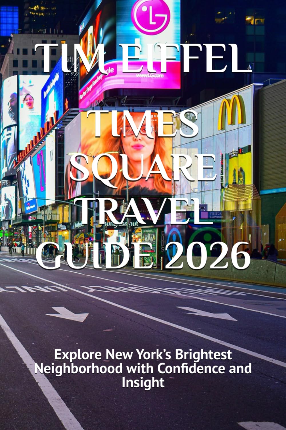TIMES SQUARE TRAVEL GUIDE 2026: Explore New York’s Brightest Neighborhood with Confidence and Insight