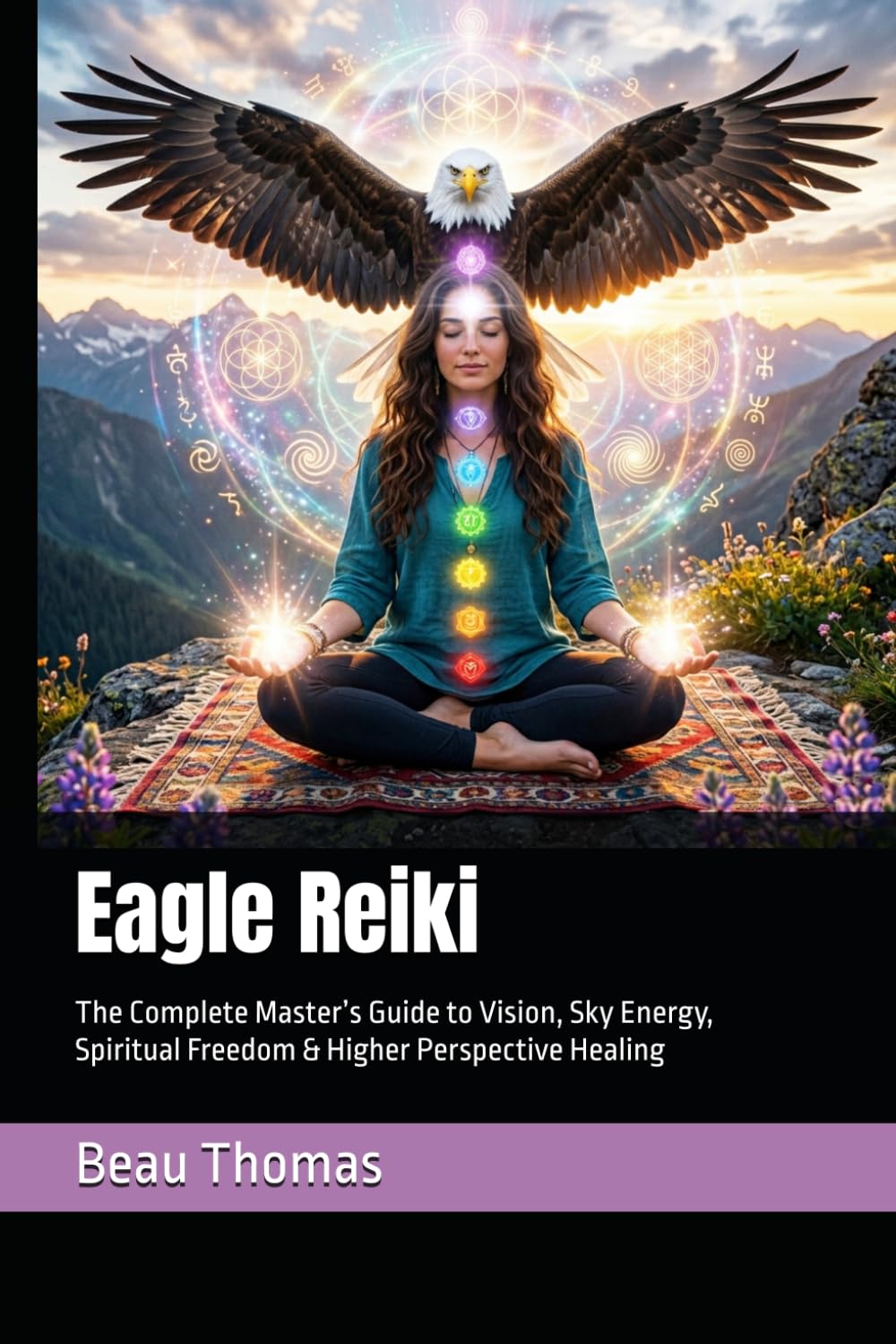 Eagle Reiki: The Complete Master’s Guide to Vision, Sky Energy, Spiritual Freedom & Higher Perspective Healing (Animal Reiki Collection)