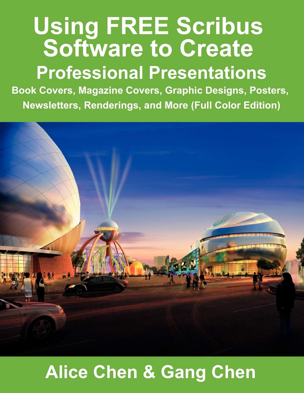 Using FREE Scribus Software to Create Professional Presentations: Book Covers, Magazine Covers, Graphic Designs, s, Newsletters, Renderings, and More (Full Color Edition)