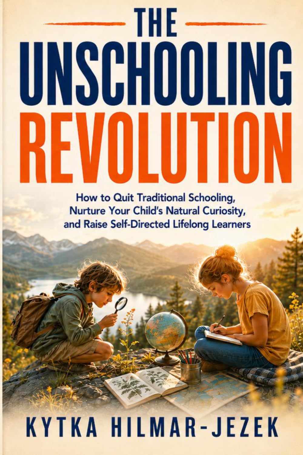 The Unschooling Revolution: How to Quit Traditional Schooling, Nurture Your Child's Natural Curiosity, and Raise Self-Directed Lifelong Learners