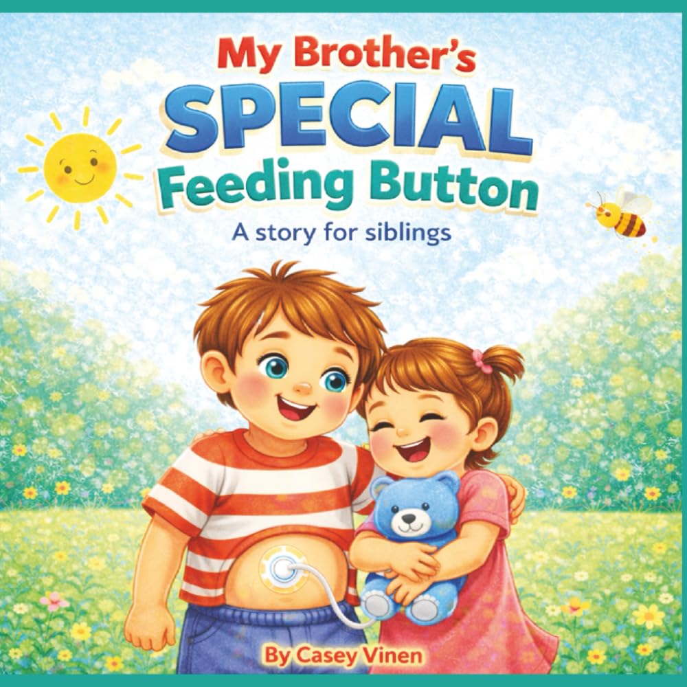 My Brother's Special Feeding Button: A story for siblings