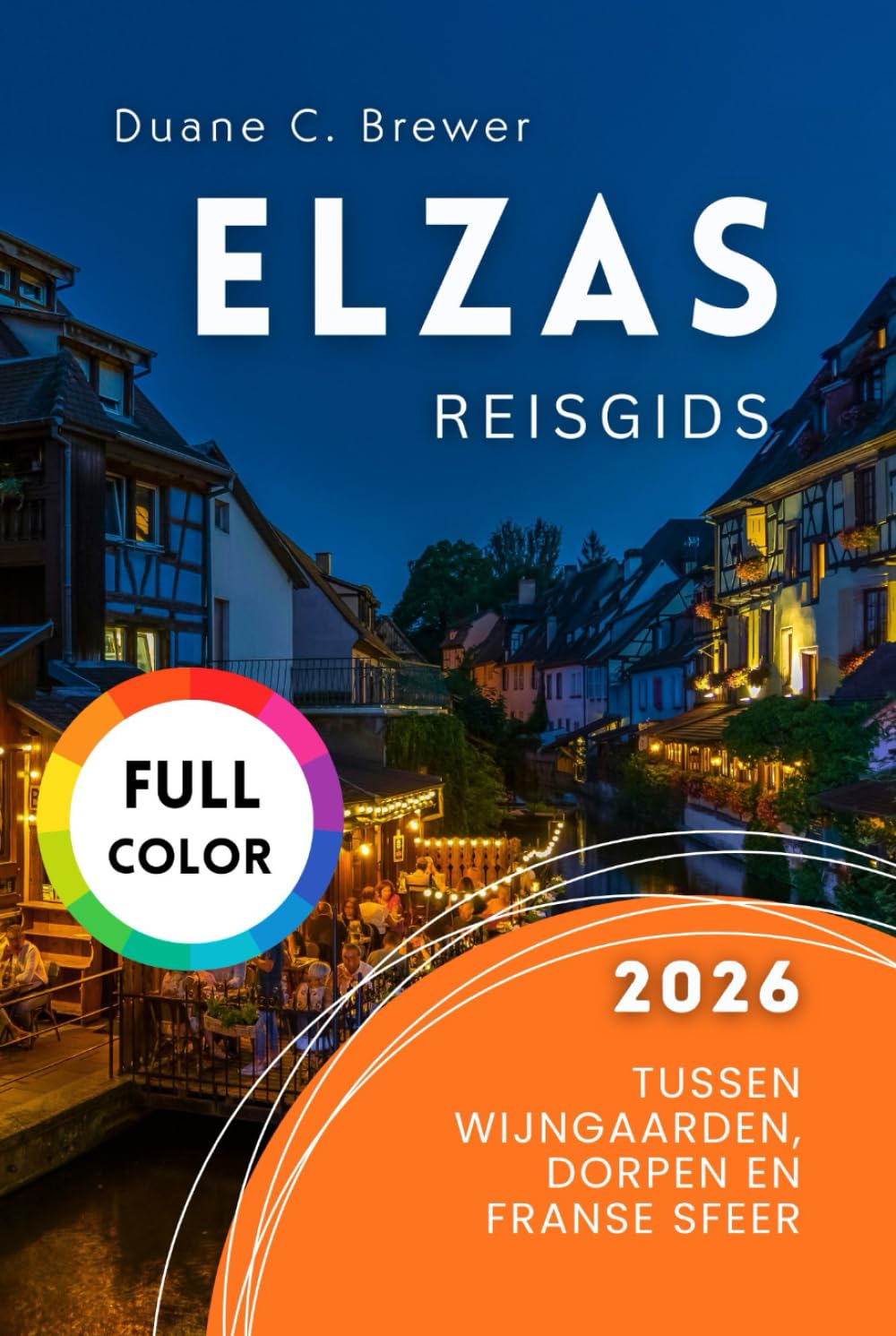 Elzas Reisgids 2026: Tussen Wijngaarden, Dorpen en Franse Sfeer (Dutch Edition)      Hardcover – February 26, 2026