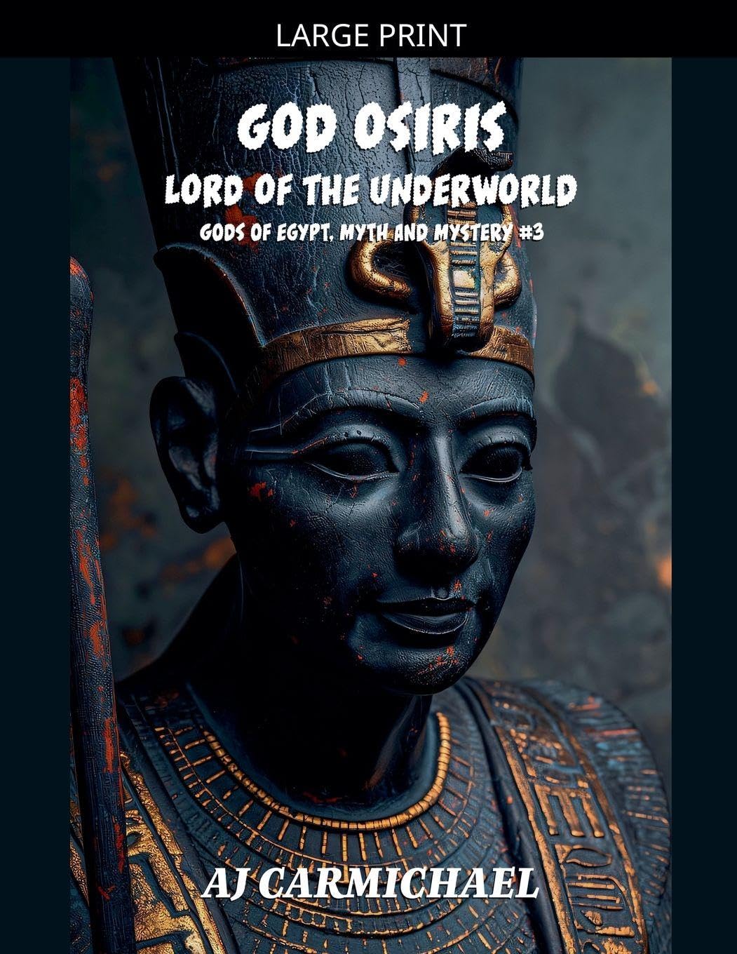 God Osiris, Lord of the Underworld: 3 (Gods of Egypt, Myth and Mystery)