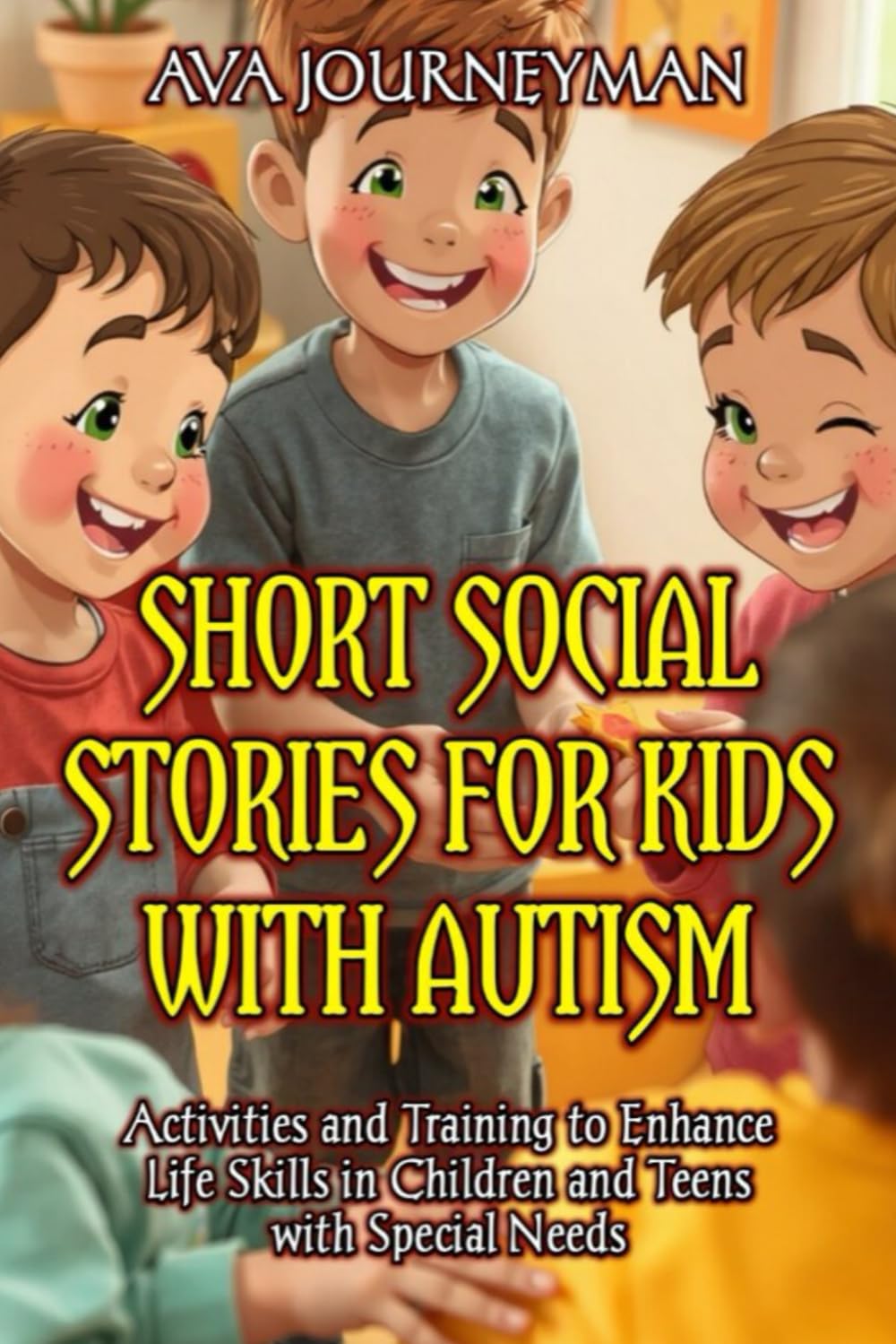 Short Social Stories for Kids with Autism: Activities and Training to Enhance Life Skills in Children and Teens with Special Needs