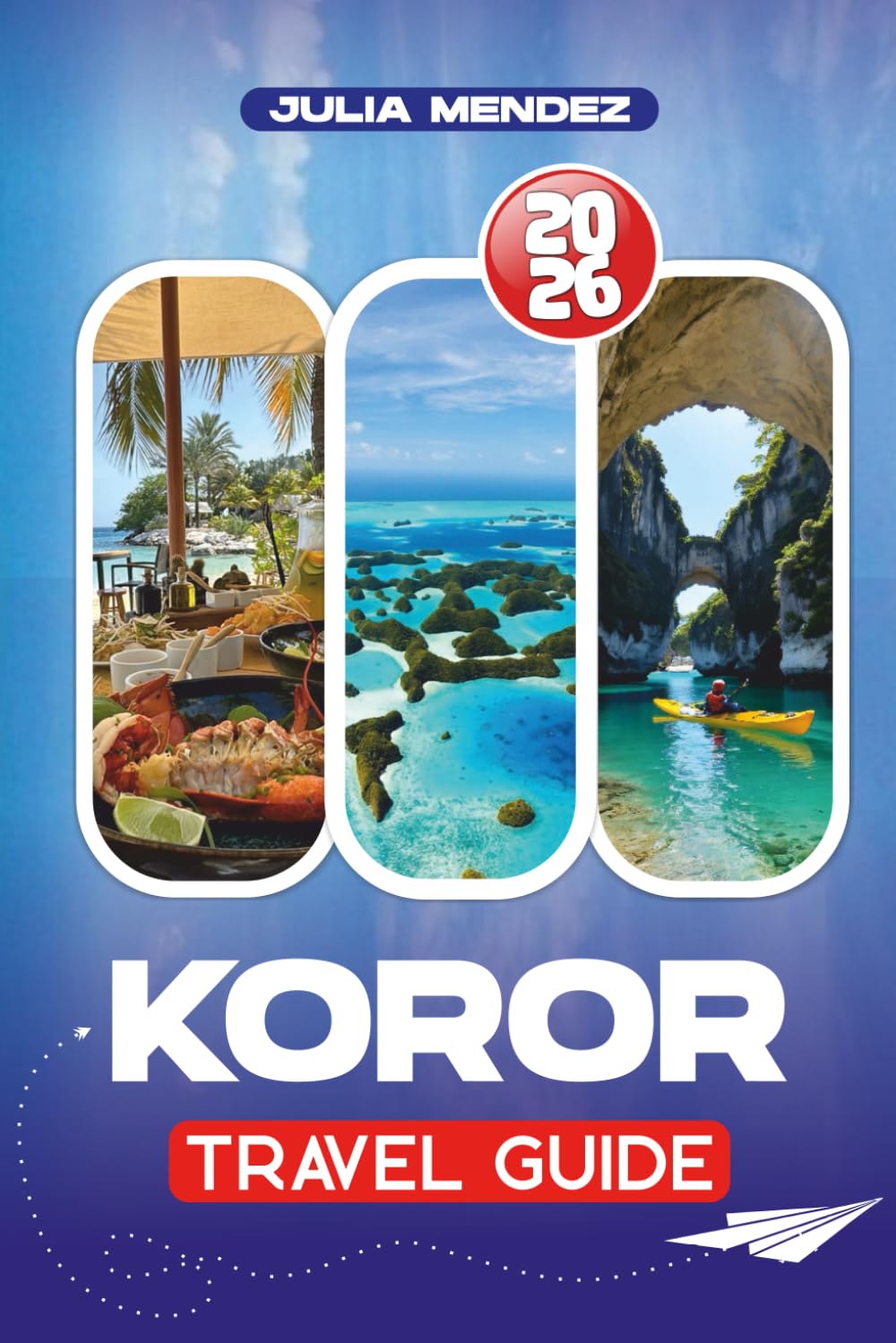 KOROR TRAVEL GUIDE 2026: Top Attractions, Culture, Cuisine, Nightlife, Outdoor Adventures, and Practical Tips for Planning Your Trip