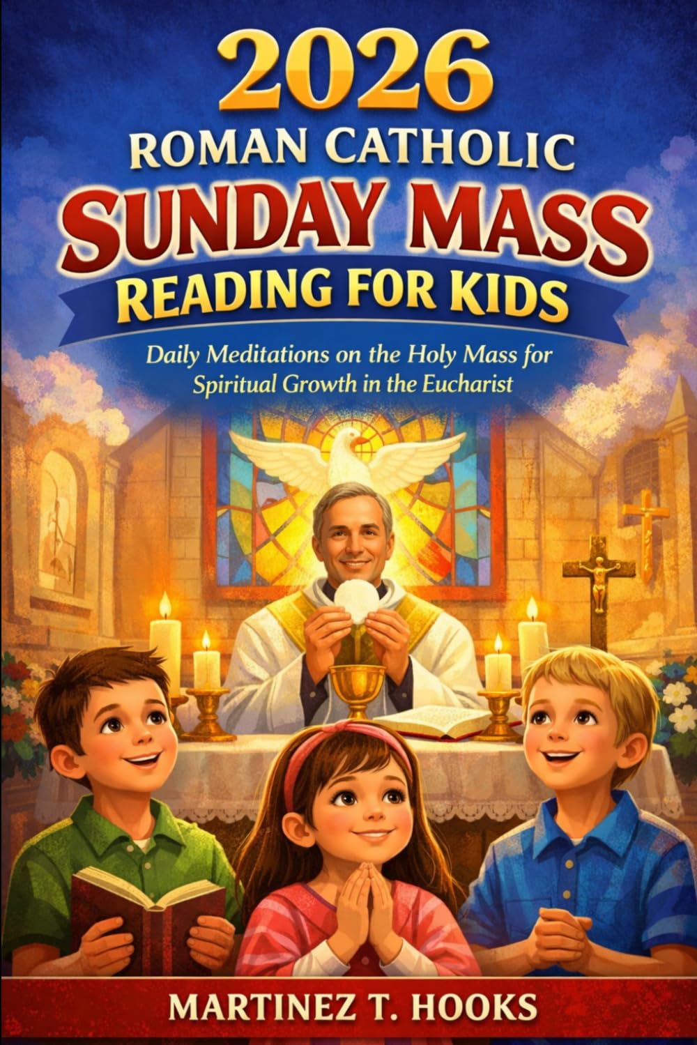 2026 ROMAN CATHOLIC SUNDAY MASS READING FOR KIDS: Daily Meditations on the Holy Mass for Spiritual Growth in the Eucharist