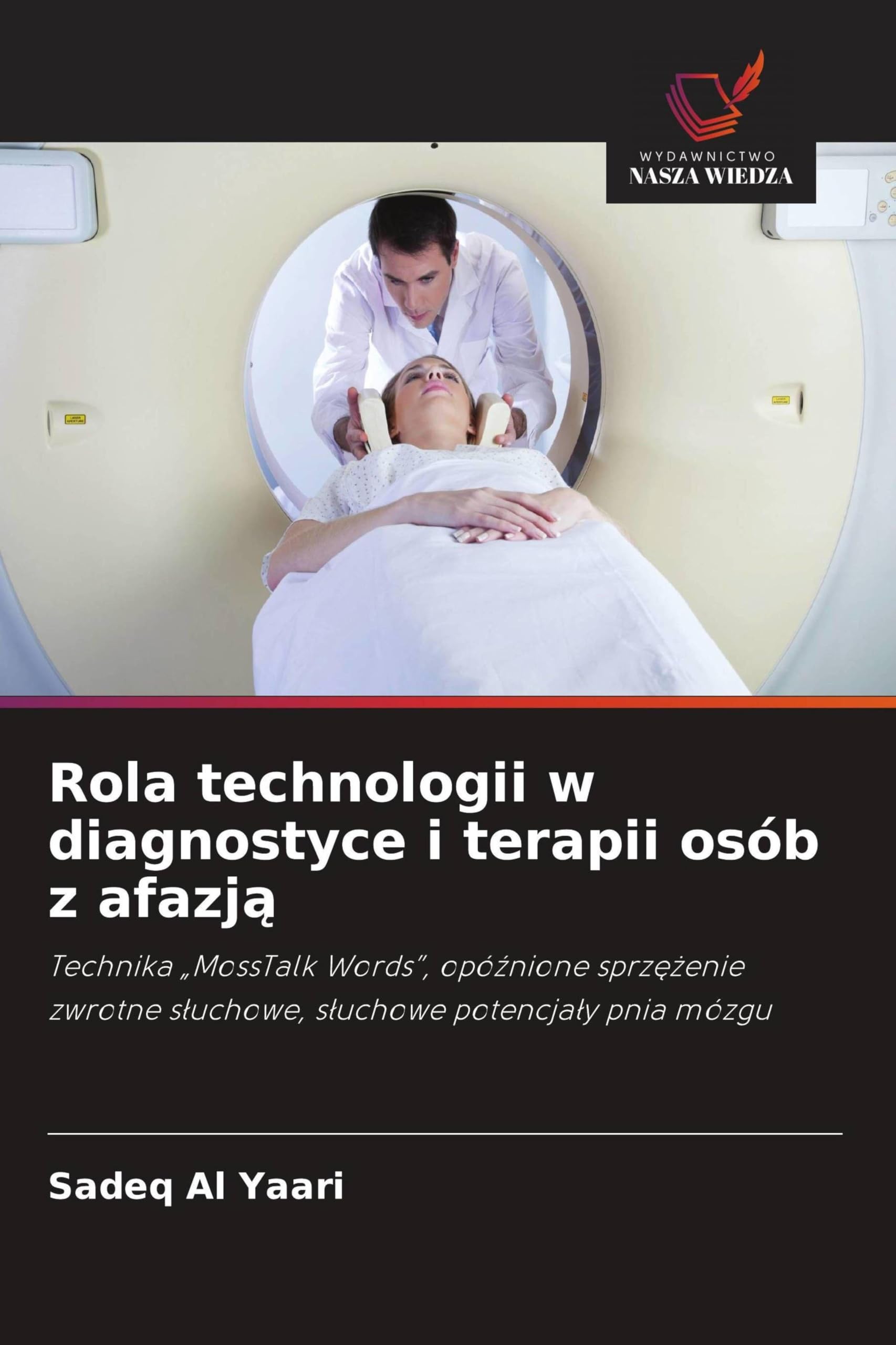 Rola technologii w diagnostyce i terapii osób z afazj¿: Technika "MossTalk Words", opó¿nione sprz¿¿enie zwrotne s¿uchowe, s¿uchowe potencja¿y pnia mózgu