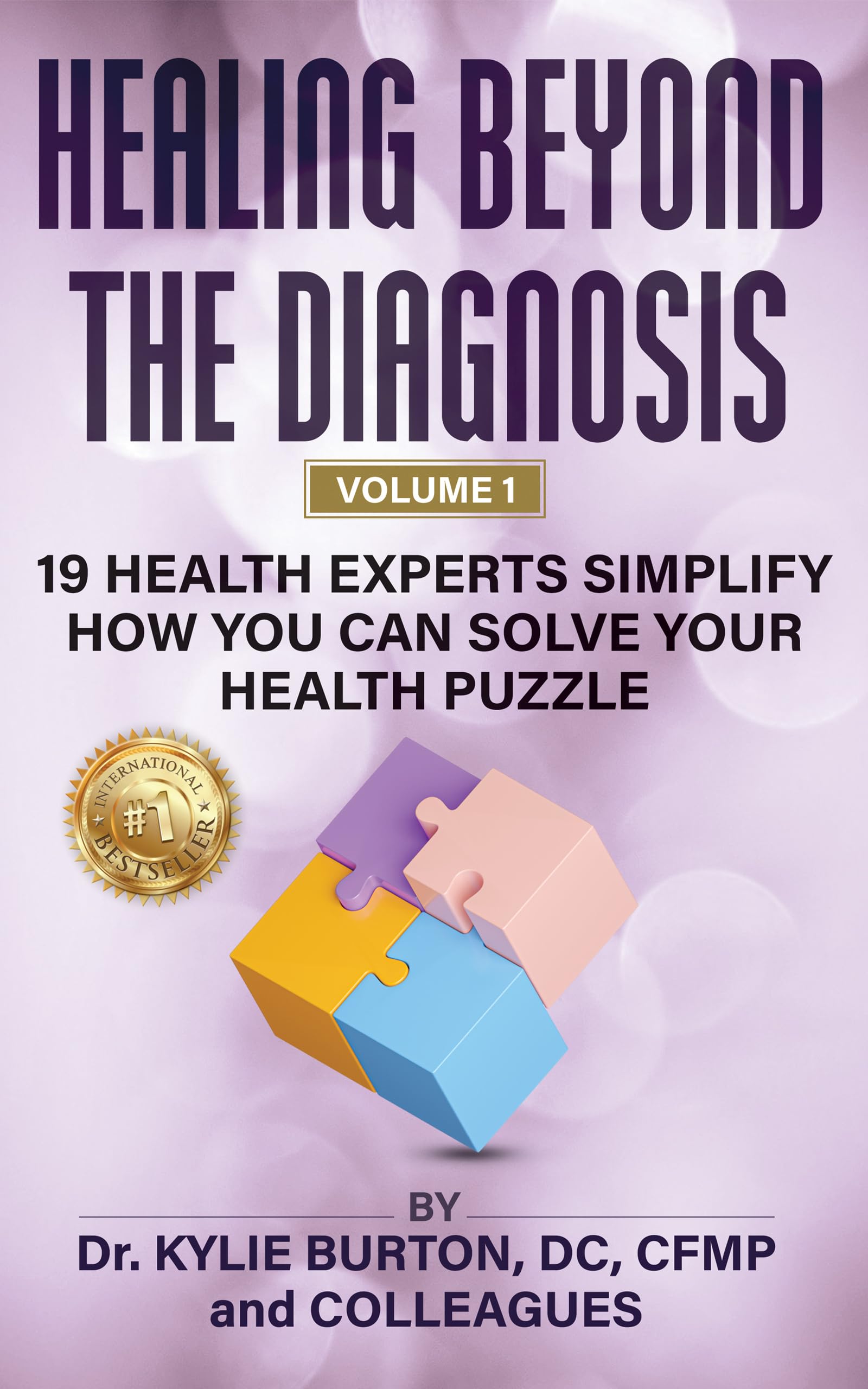 Healing Beyond The Diagnosis volume 1: 19 Health Experts Simplify How You Can Solve Your Health Puzzle