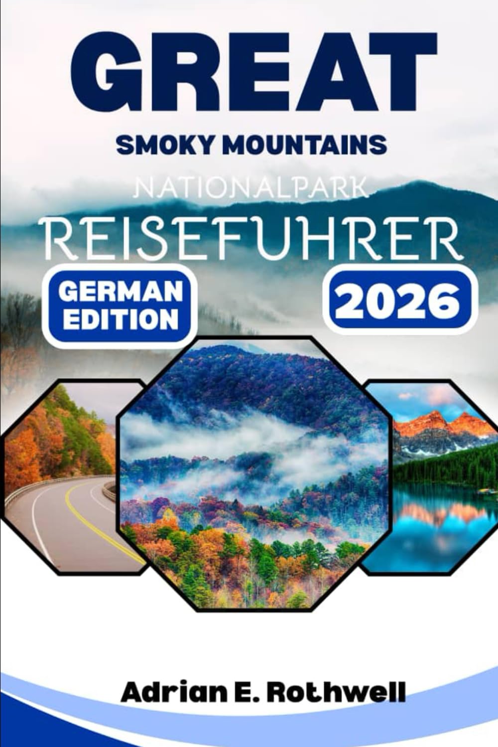 Great Smoky Mountains Nationalpark REISEFUHRER: Verborgene Schätze, Geheimtipps und wichtige Hinweise, um den Park wie ein Einheimischer zu erkunden.