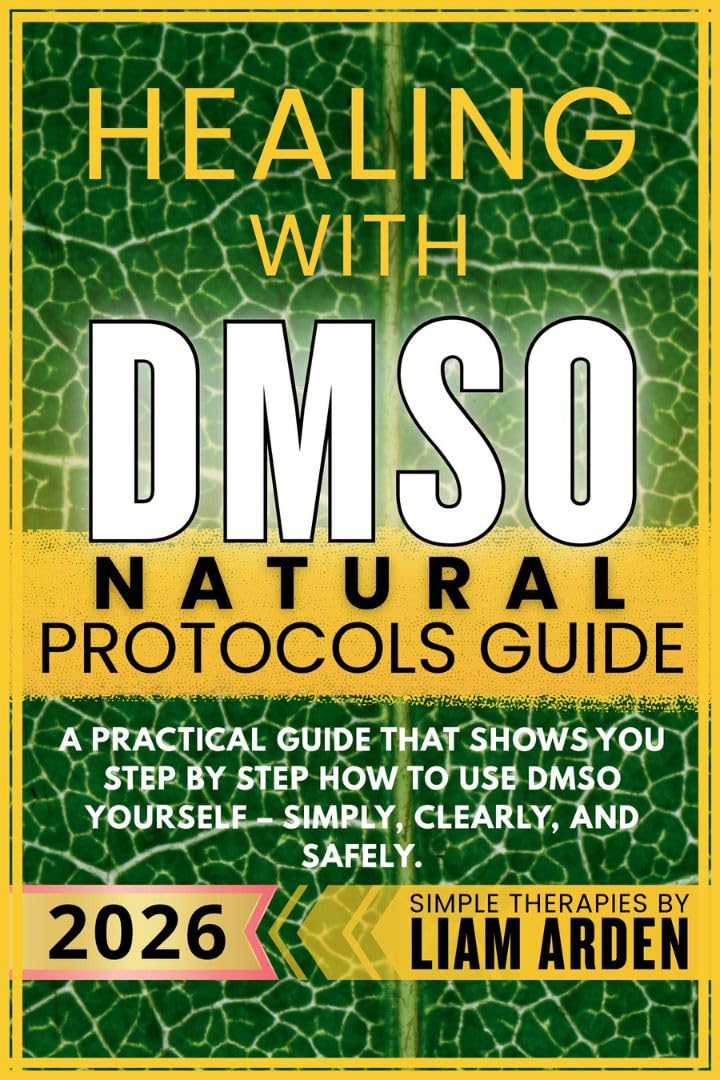 Healing with DMSO Natural Protocols Guide: A practical guide that shows you step by step how to use DMSO yourself – simply, clearly, and safely (Simple ... – Practical Guides to Natural Healing)