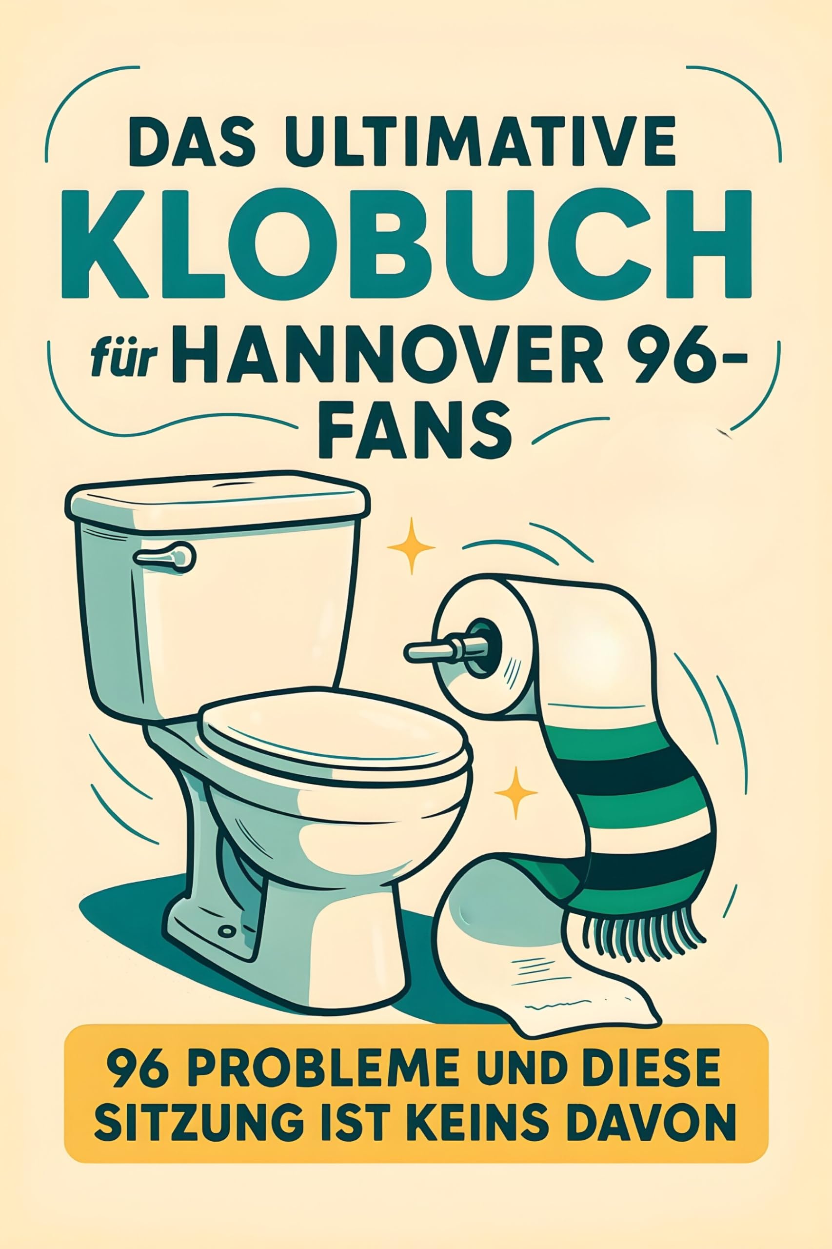 Das ultimative Klobuch für Hannover 96-Fans: 96 Probleme und diese Sitzung ist keins davon. Lustiges Geschenk mit Lifehacks, Fun Facts und Geschichten