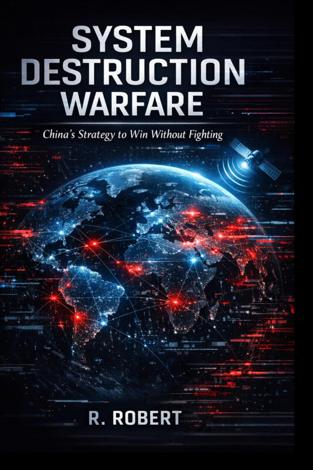 System Destruction Warfare: China’s Strategy to Win Without Fighting