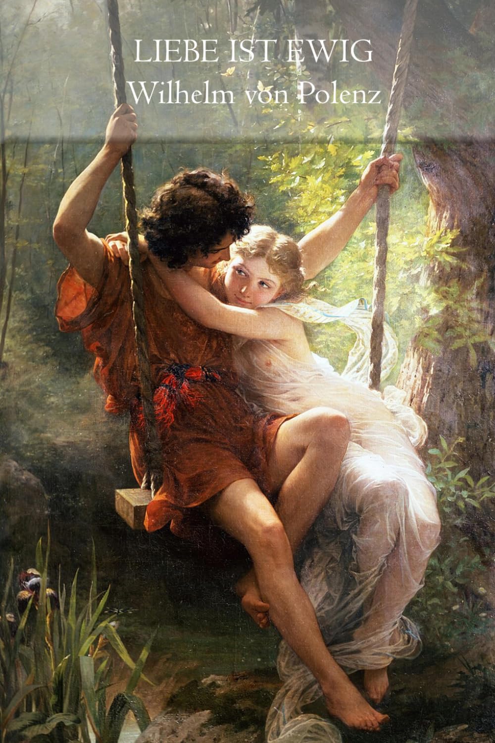 Liebe ist ewig: Roman über Liebe, Kunst und Gesellschaft im Deutschland des frühen 20. Jahrhunderts