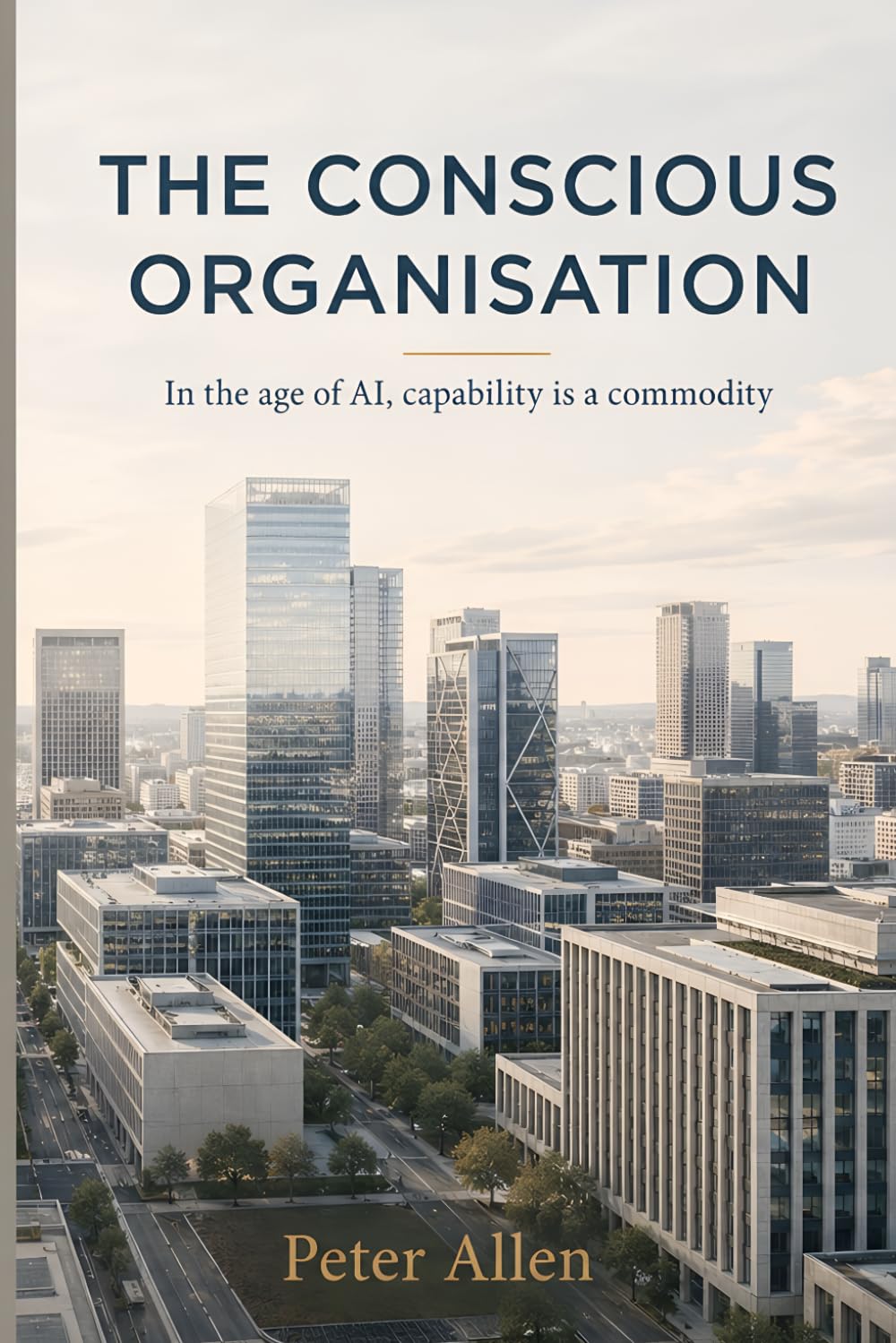 The Conscious Organisation: In the age of AI, capability is a commodity