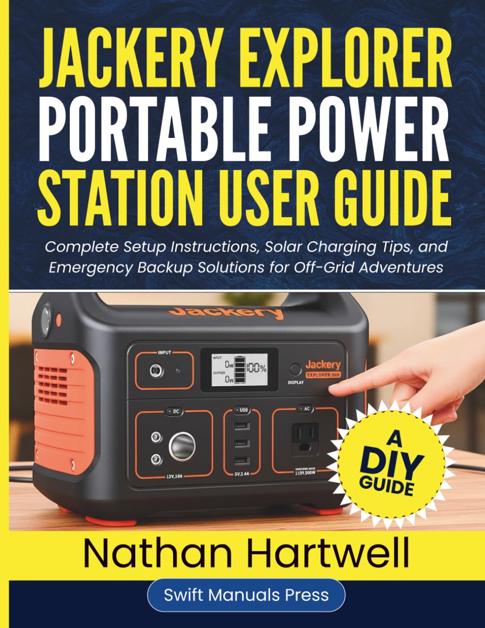 Jackery Explorer Portable Power Station User Guide: Complete Setup Instructions, Solar Charging Tips, and Emergency Backup Solutions for Off-Grid Adventures