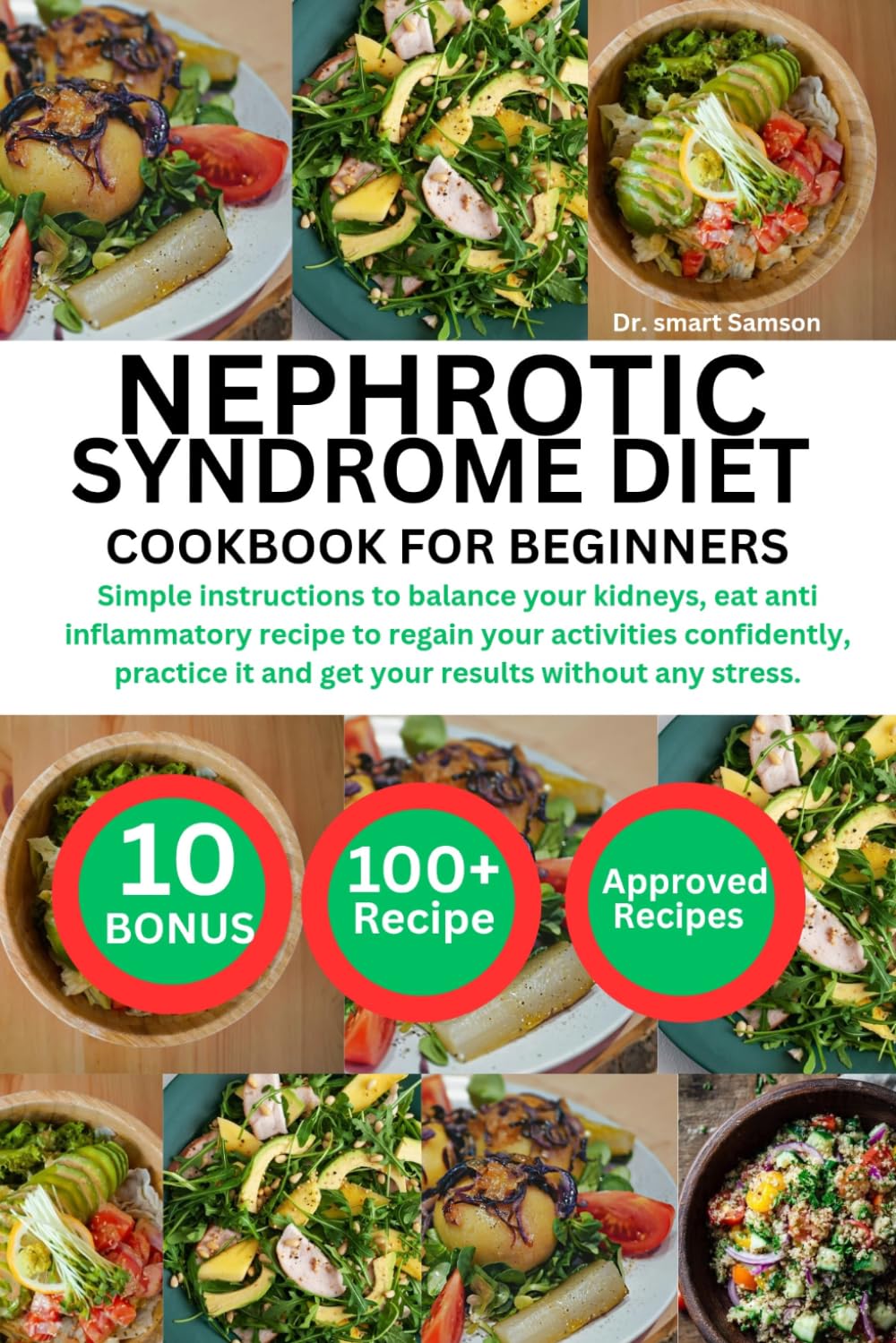 NEPHROTIC SYNDROME DIET COOKBOOK FOR BEGINNERS: Simple instructions to balance your kidneys, eat anti inflammatory recipe to regain your activities ... it and get your results without any stress.