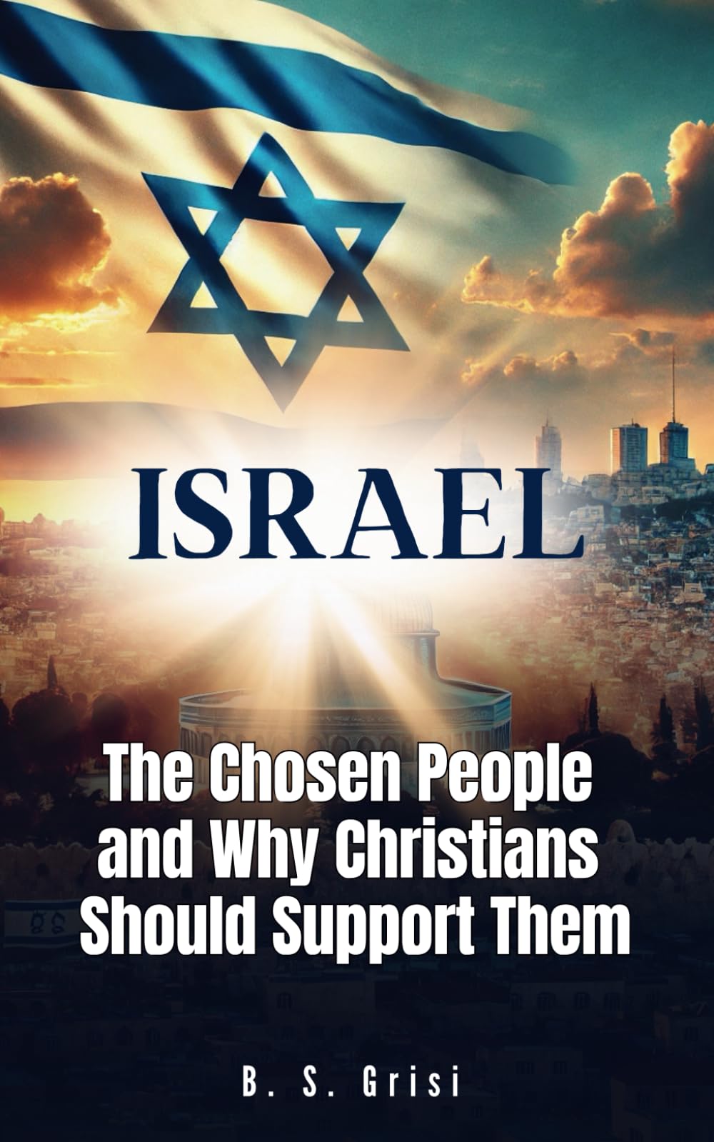 Israel: The Chosen People and Why Christians Should Support Them