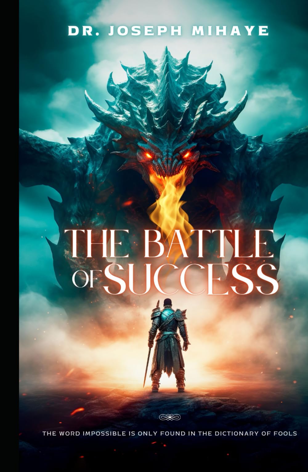 THE BATTLE OF SUCCESS: The Word "IMPOSSIBLE" is only found in the Dictionary of Fools